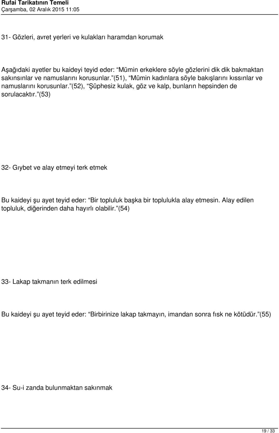 (53) 32- Gıybet ve alay etmeyi terk etmek Bu kaideyi şu ayet teyid eder: Bir topluluk başka bir toplulukla alay etmesin.