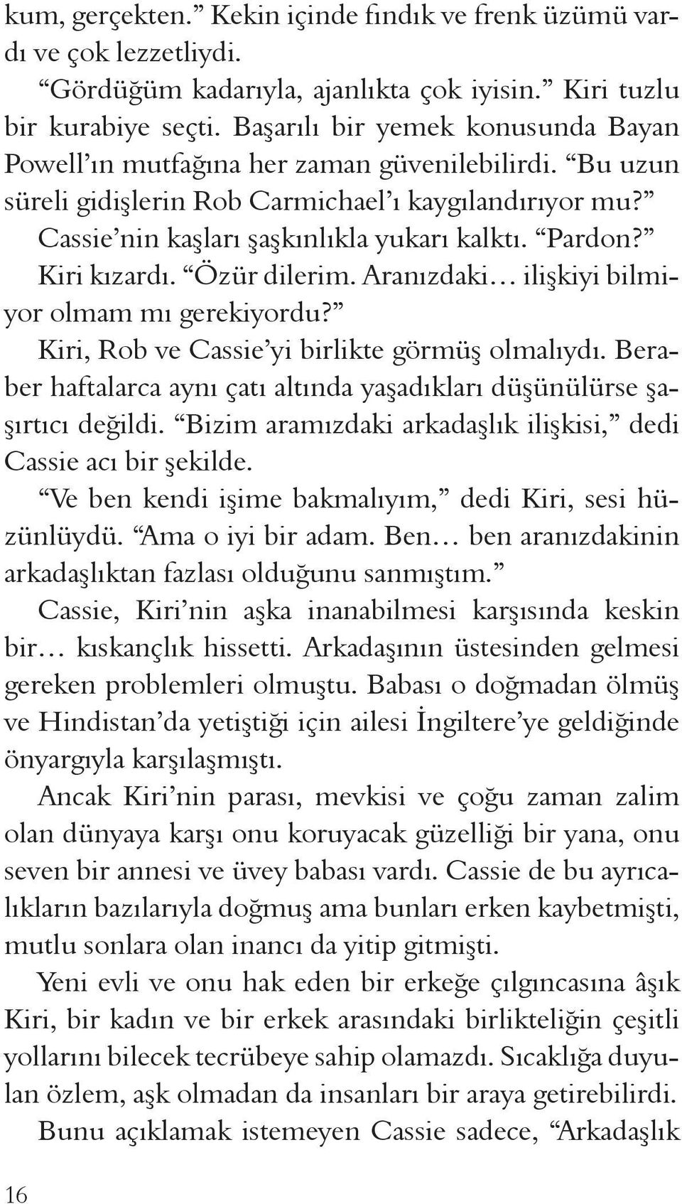 Kiri kızardı. Özür dilerim. Aranızdaki ilişkiyi bilmiyor olmam mı gerekiyordu? Kiri, Rob ve Cassie yi birlikte görmüş olmalıydı.