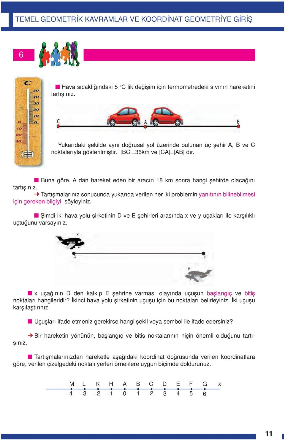 Tartışmalarınız sonucunda yukarıda verilen her iki problemin yanıtının bilinebilmesi için gereken bilgiyi söyleyiniz.