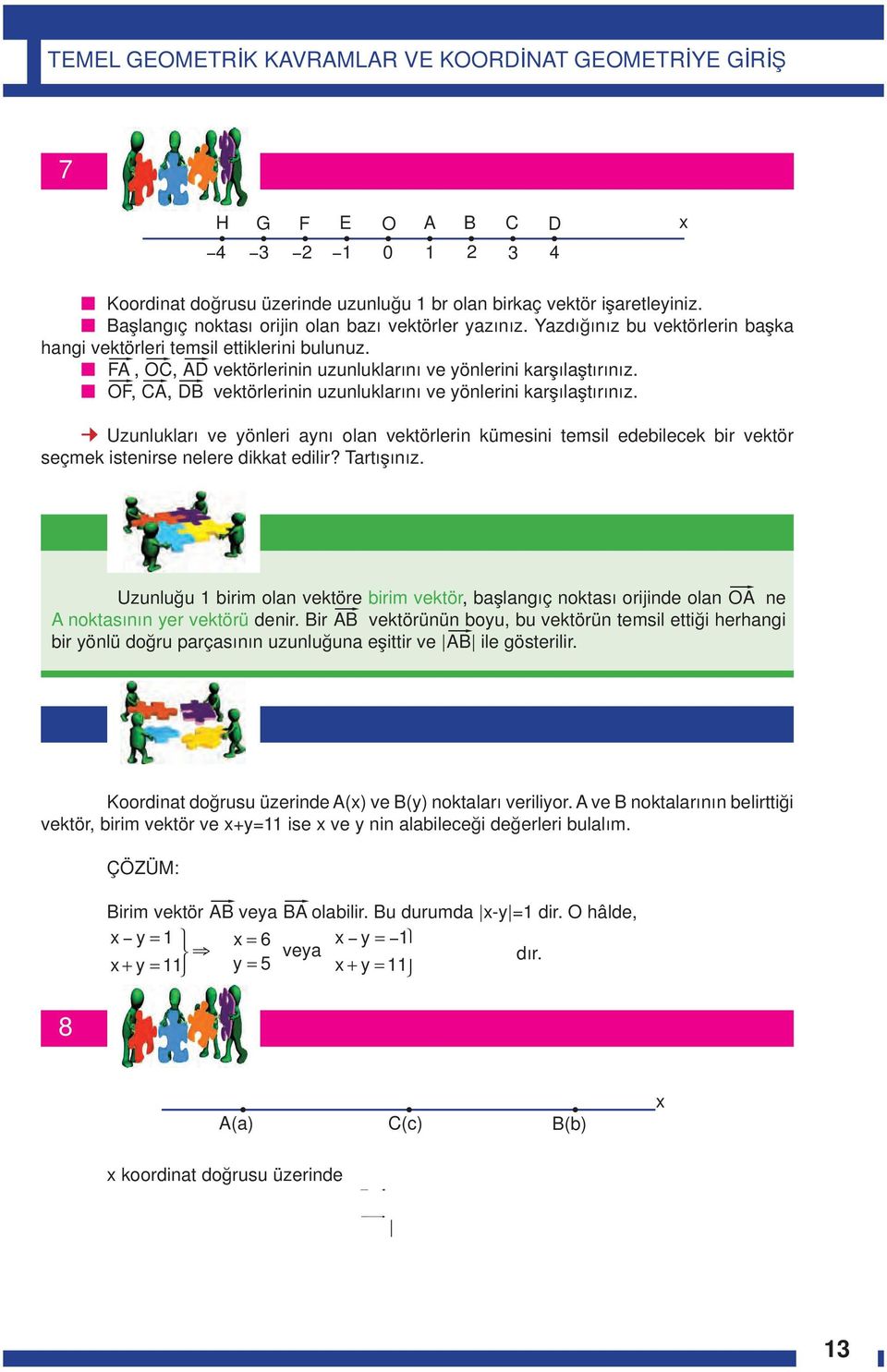 ,, vektörlerinin uzunluklarını ve yönlerini karşılaştırınız. Uzunlukları ve yönleri aynı olan vektörlerin kümesini temsil edebilecek bir vektör seçmek istenirse nelere dikkat edilir? Tartışınız.