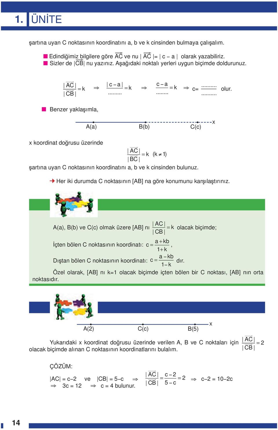 enzer yaklaşımla, (a) (b) (c) x x koordinat doğrusu üzerinde = k (k 1) şartına uyan noktasının koordinatını a, b ve k cinsinden bulunuz. Her iki durumda noktasının [] na göre konumunu karşılaştırınız.