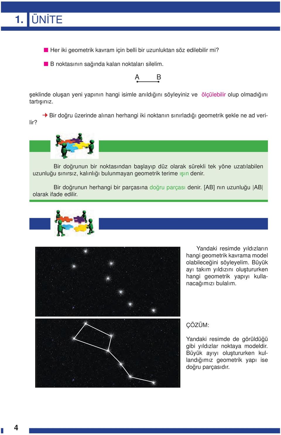 ir doğrunun bir noktasından başlayıp düz olarak sürekli tek yöne uzatılabilen uzunluğu sınırsız, kalınlığı bulunmayan geometrik terime ışın denir.