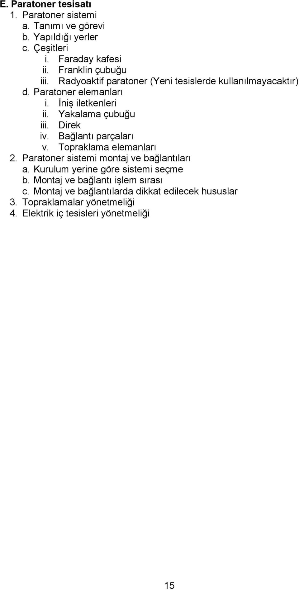 Bağlantı parçaları v. Topraklama elemanları 2. Paratoner sistemi montaj ve bağlantıları a. Kurulum yerine göre sistemi seçme b.