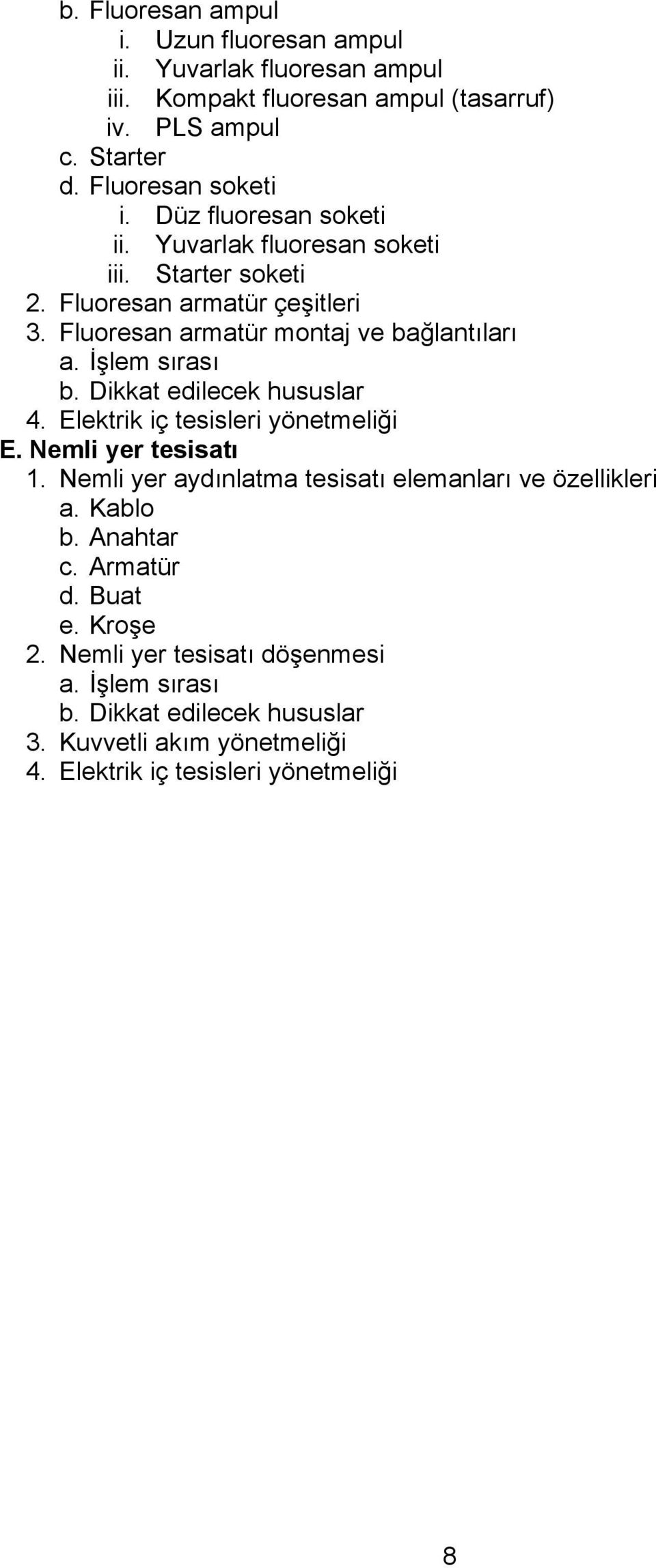 Fluoresan armatür montaj ve bağlantıları 4. Elektrik iç tesisleri yönetmeliği E. Nemli yer tesisatı 1.