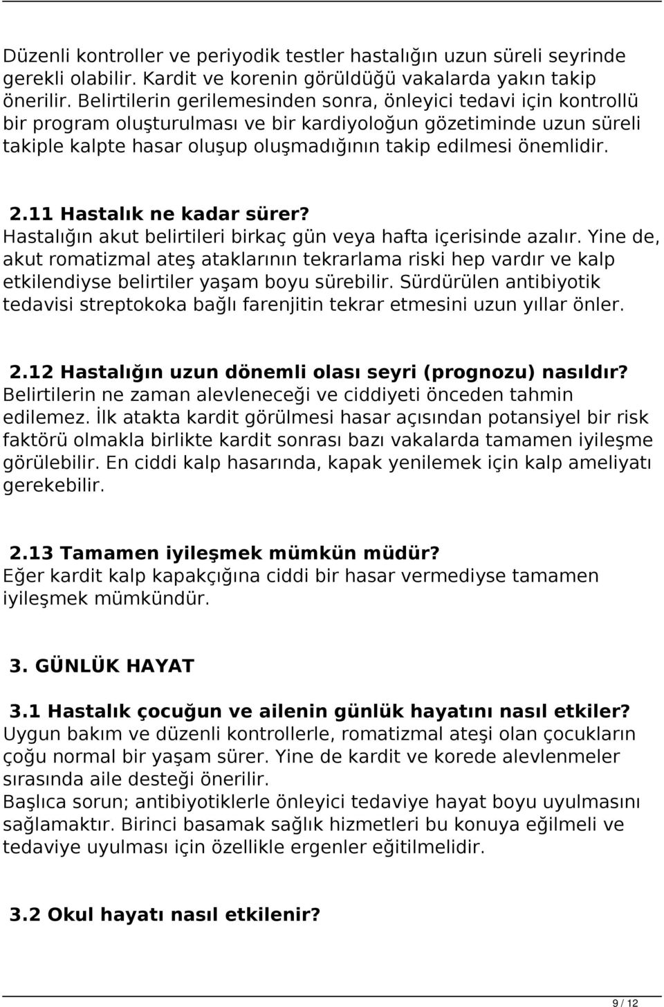 önemlidir. 2.11 Hastalık ne kadar sürer? Hastalığın akut belirtileri birkaç gün veya hafta içerisinde azalır.