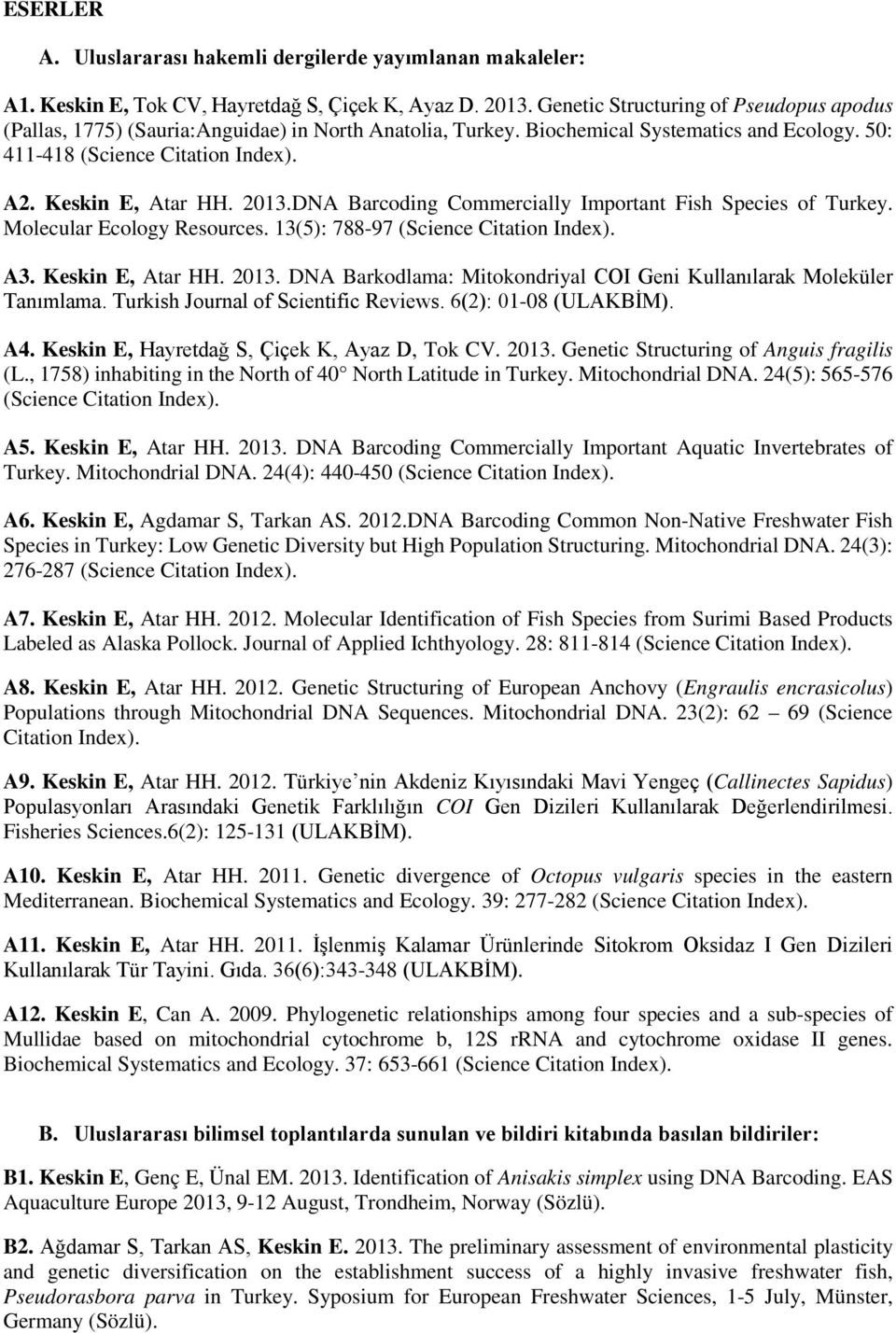 2013.DNA Barcoding Commercially Important Fish Species of Turkey. Molecular Ecology Resources. 13(5): 788-97 (Science Citation Index). A3. Keskin E, Atar HH. 2013.