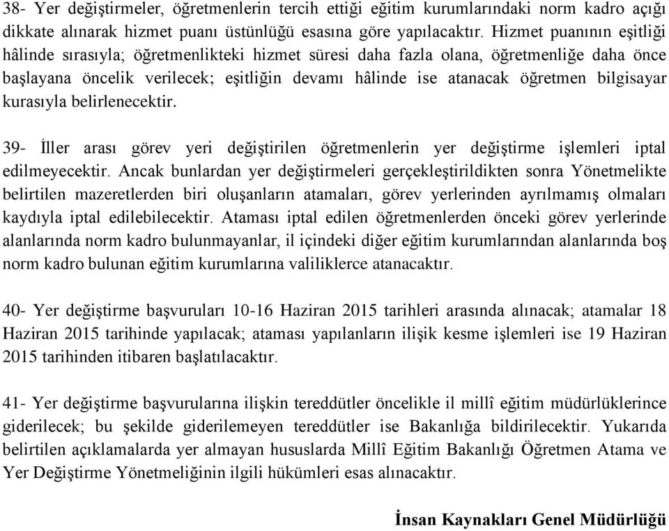 bilgisayar kurasıyla belirlenecektir. 39- İller arası görev yeri değiştirilen öğretmenlerin yer değiştirme işlemleri iptal edilmeyecektir.