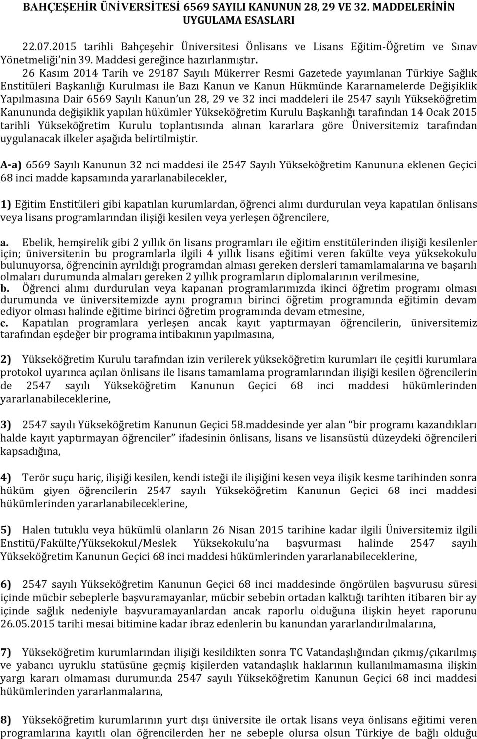 26 Kasım 2014 Tarih ve 29187 Sayılı Mükerrer Resmi Gazetede yayımlanan Türkiye Sağlık Enstitüleri Başkanlığı Kurulması ile Bazı Kanun ve Kanun Hükmünde Kararnamelerde Değişiklik Yapılmasına Dair 6569