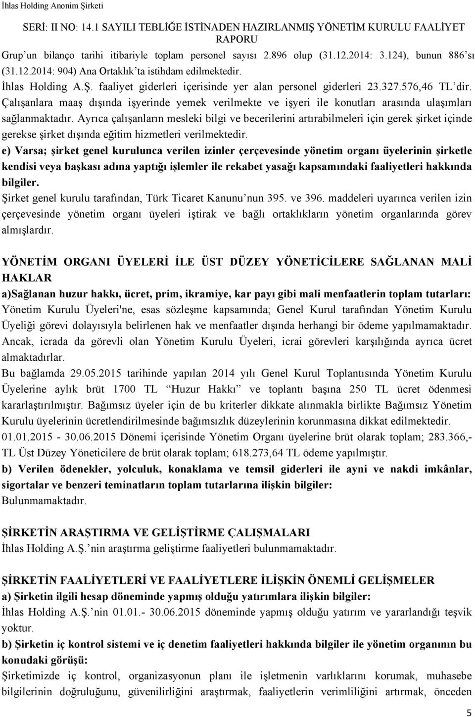 Ayrıca çalışanların mesleki bilgi ve becerilerini artırabilmeleri için gerek şirket içinde gerekse şirket dışında eğitim hizmetleri verilmektedir.