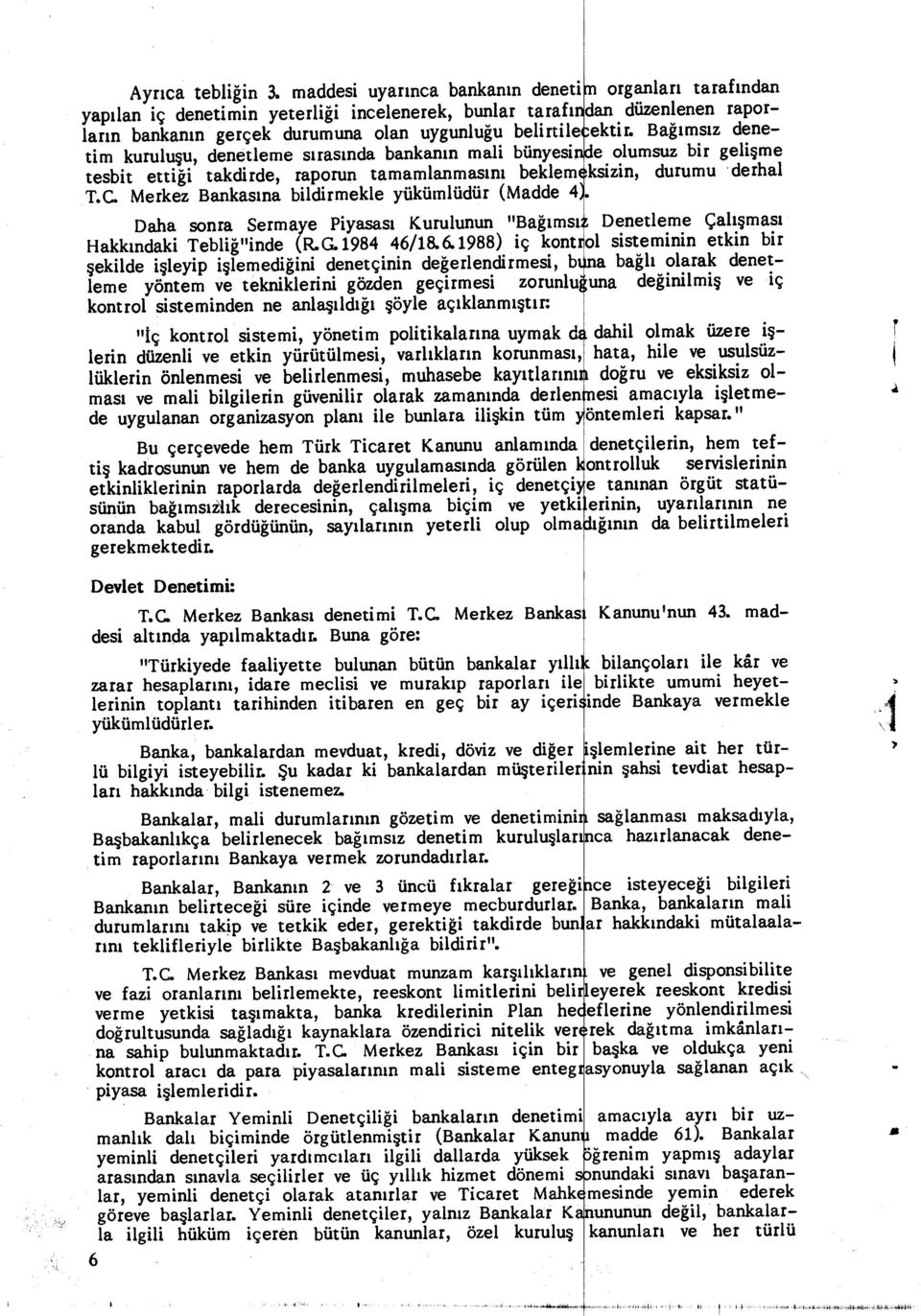 beklem ksizin, urumu erhal T.C. Merkez Bankas ına bilirmekle yükümlüür (Mae 4 Daha sonra Sermaye Piyasas ı Kurulunun "Ba ğı ms ı Hakk ınaki Tebli ğ"ine (RG.1984 46/