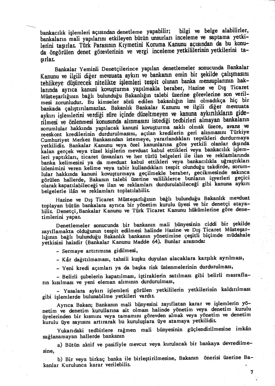 Bankalar Yeminli Denetçilerince yap ılan enetlemeler sonucuna Bankalar Kanunu ve ilgili i ğer mevzuata ayk ı rı ve bankan ın emin bir şekile çal ışmasını tehlikeye üşürecek nitelikte i şlemleri