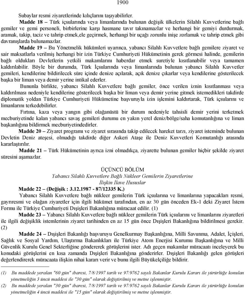 durdurmak, aramak, takip, taciz ve tahrip etmek,ele geçirmek, herhangi bir uçağı zorunlu inişe zorlamak ve tahrip etmek gibi davranışlarda bulunamazlar.