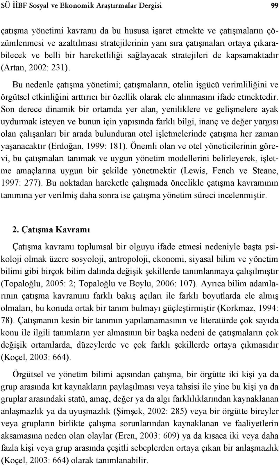 Bu nedenle çatışma yönetimi; çatışmaların, otelin işgücü verimliliğini ve örgütsel etkinliğini arttırıcı bir özellik olarak ele alınmasını ifade etmektedir.