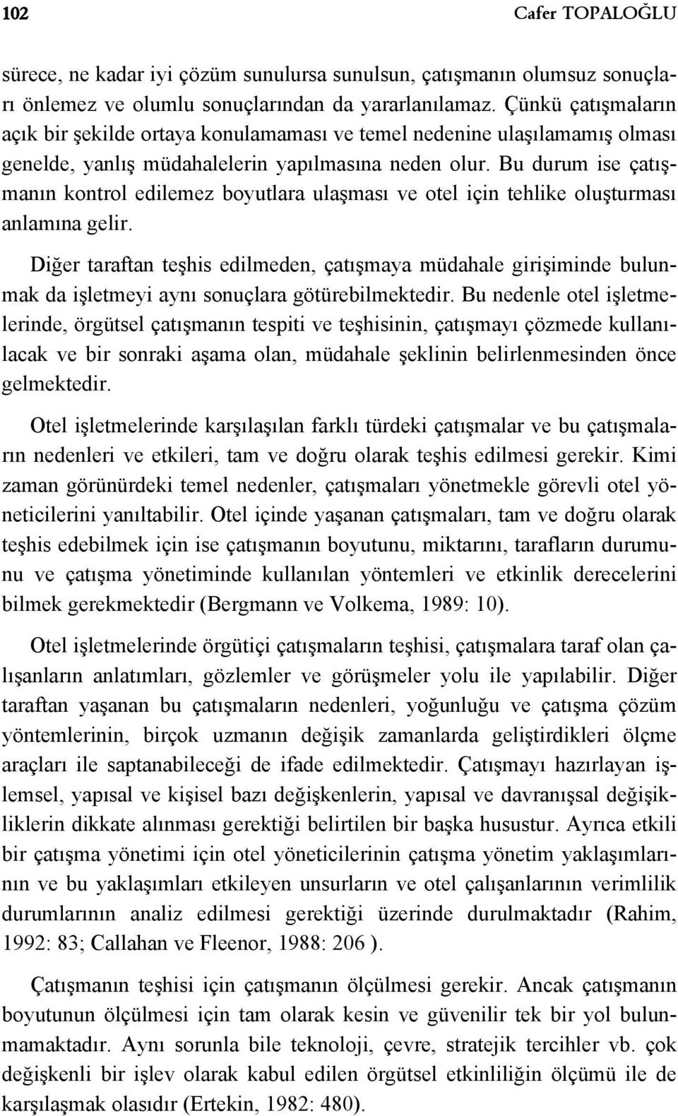 Bu durum ise çatışmanın kontrol edilemez boyutlara ulaşması ve otel için tehlike oluşturması anlamına gelir.