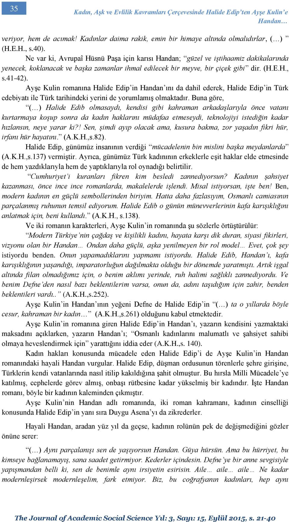 Ayşe Kulin romanına Halide Edip in Handan ını da dahil ederek, Halide Edip in Türk edebiyatı ile Türk tarihindeki yerini de yorumlamış olmaktadır.