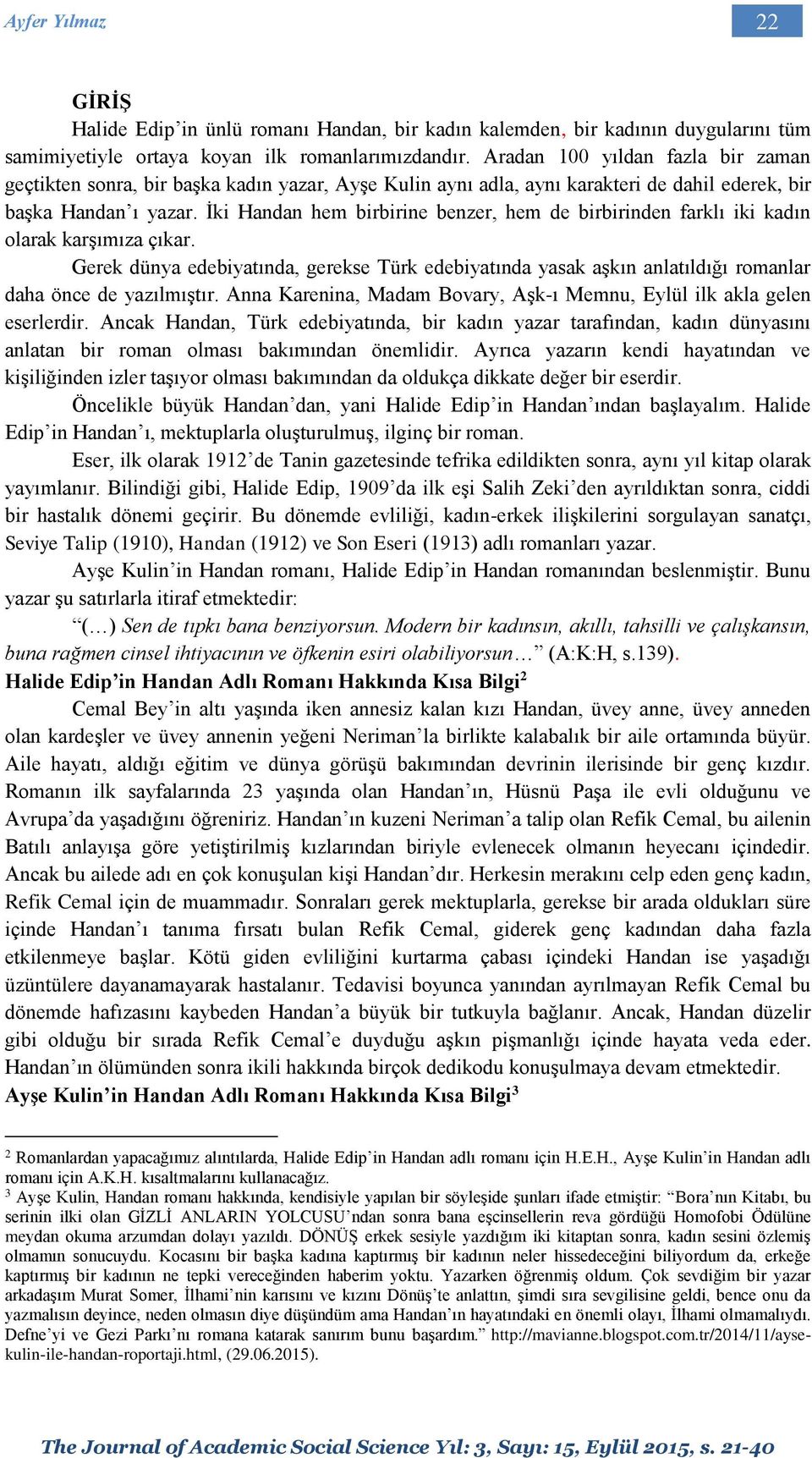 İki Handan hem birbirine benzer, hem de birbirinden farklı iki kadın olarak karşımıza çıkar.