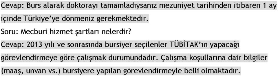 Cevap: 2013 yılı ve sonrasında bursiyer seçilenler TÜBİTAK ın yapacağı görevlendirmeye göre