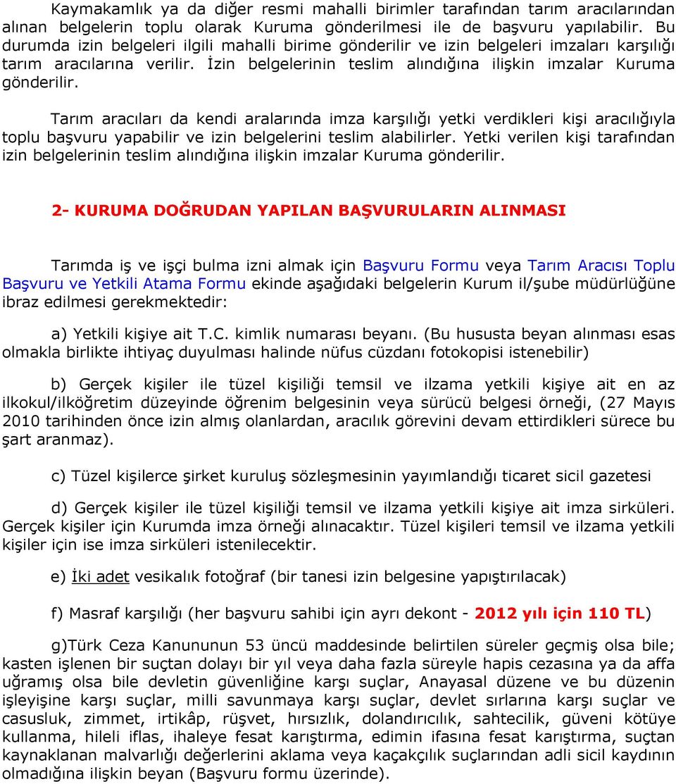 Tarım aracıları da kendi aralarında imza karşılığı yetki verdikleri kişi aracılığıyla toplu başvuru yapabilir ve izin belgelerini teslim alabilirler.