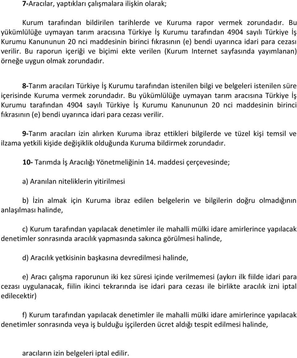 Bu raporun içeriği ve biçimi ekte verilen (Kurum Internet sayfasında yayımlanan) örneğe uygun olmak zorundadır.