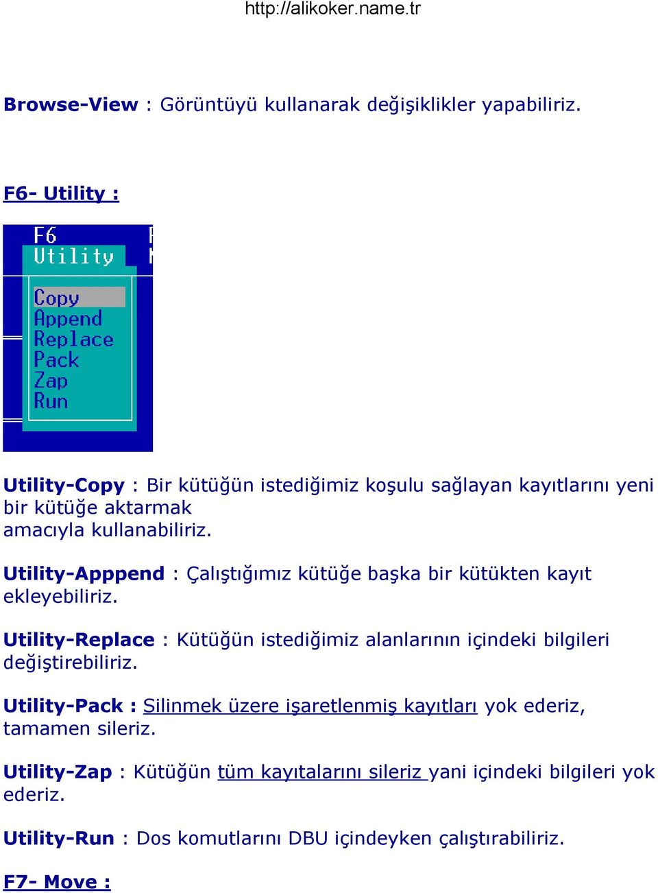 Utility-Apppend : ÇalıĢtığımız kütüğe baģka bir kütükten kayıt ekleyebiliriz.