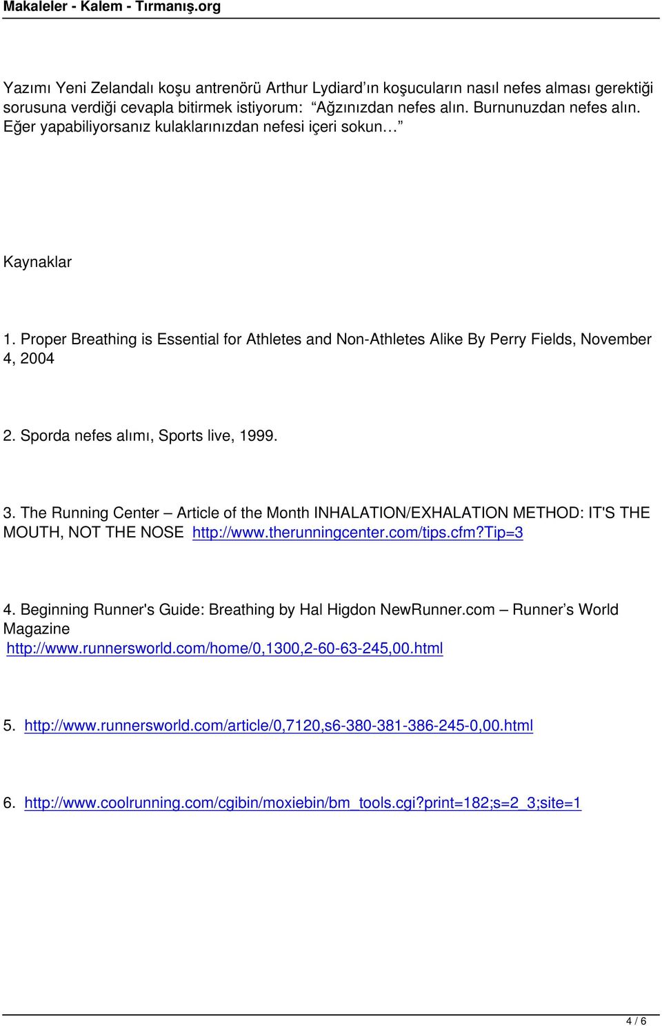 Sporda nefes alımı, Sports live, 1999. 3. The Running Center Article of the Month INHALATION/EXHALATION METHOD: IT'S THE MOUTH, NOT THE NOSE http://www.therunningcenter.com/tips.cfm?tip=3 4.