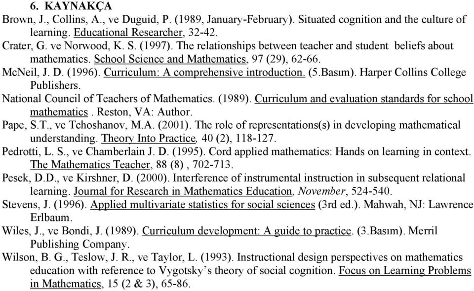 Harper Collins College Publishers. National Council of Teachers of Mathematics. (1989). Curriculum and evaluation standards for school mathematics. Reston, VA: Author. Pape, S.T., ve Tchoshanov, M.A. (2001).