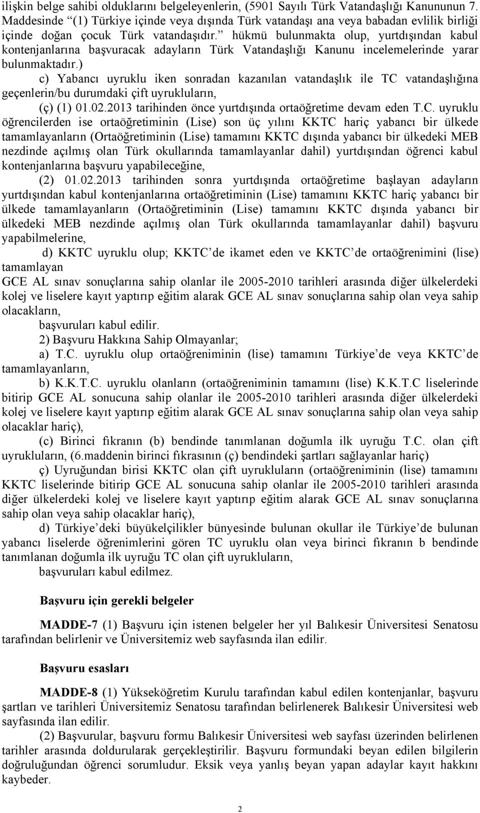 hükmü bulunmakta olup, yurtdışından kabul kontenjanlarına başvuracak adayların Türk Vatandaşlığı Kanunu incelemelerinde yarar bulunmaktadır.