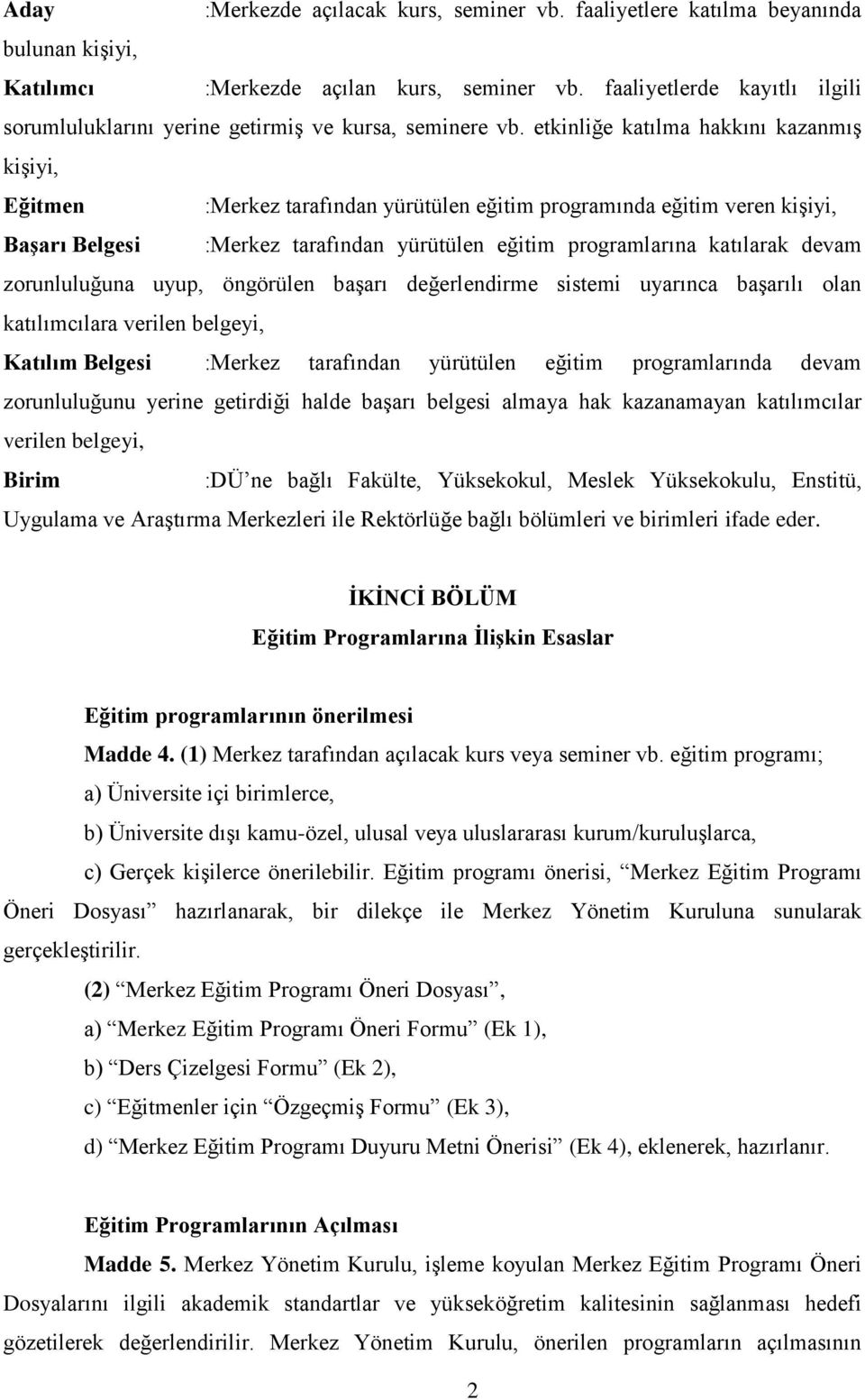 etkinliğe katılma hakkını kazanmış kişiyi, Eğitmen :Merkez tarafından yürütülen eğitim programında eğitim veren kişiyi, Başarı Belgesi :Merkez tarafından yürütülen eğitim programlarına katılarak