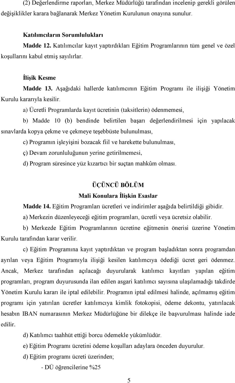 Aşağıdaki hallerde katılımcının Eğitim Programı ile ilişiği Yönetim Kurulu kararıyla kesilir.