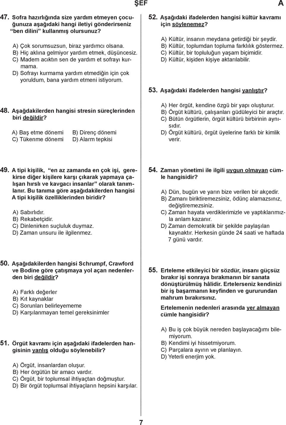 ) Bş etme önemi B) Direnç önemi C) Tükenme önemi D) lrm tepkisi 52. şğıki ifeleren hngisi kültür kvrmı için söylenemez? ) Kültür, insnın meyn getiriği ir şeyir.