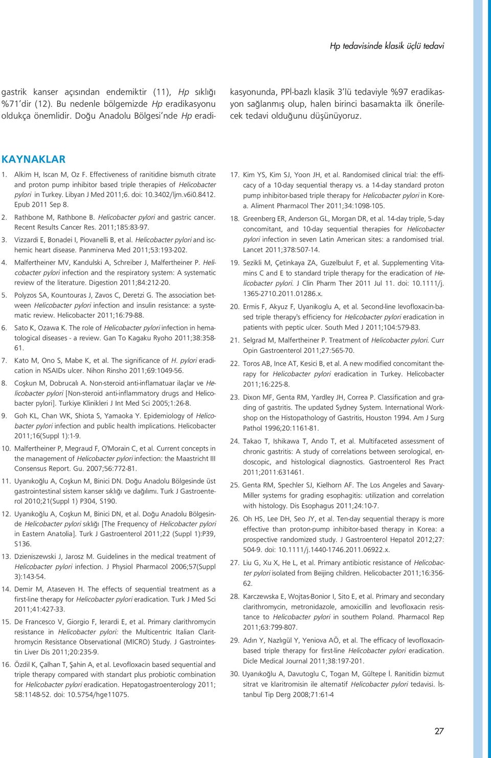 Alkim H, Iscan M, Oz F. Effectiveness of ranitidine bismuth citrate and proton pump inhibitor based triple therapies of Helicobacter pylori in Turkey. Libyan J Med 2011;6. doi: 10.3402/ljm.v6i0.8412.