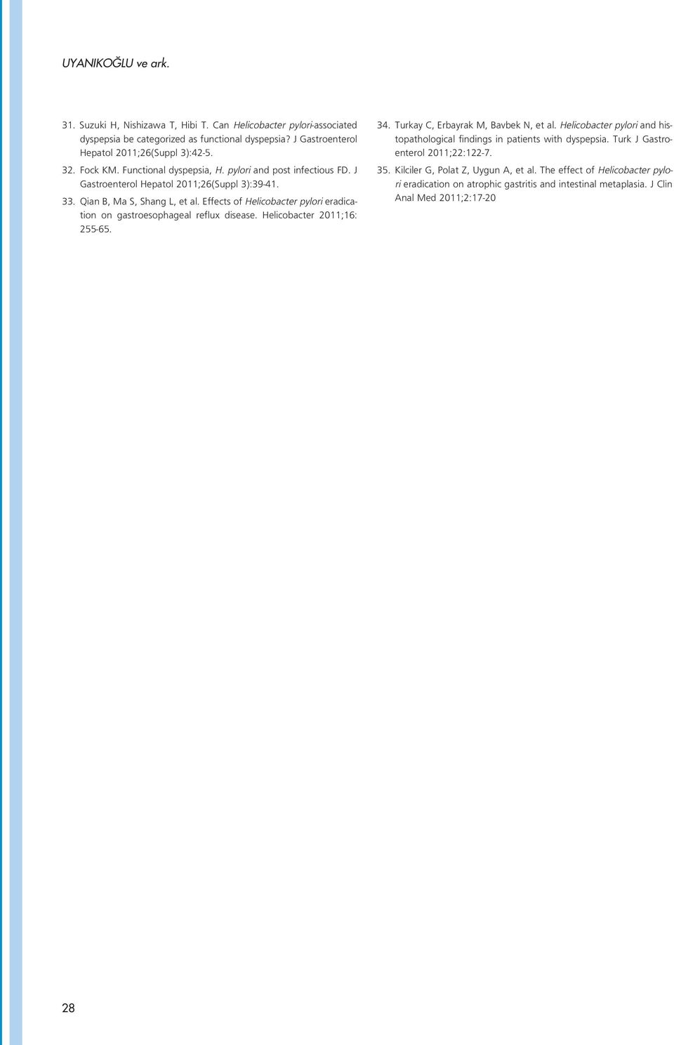 Effects of Helicobacter pylori eradication on gastroesophageal reflux disease. Helicobacter 2011;16: 255-65. 34. Turkay C, Erbayrak M, Bavbek N, et al.
