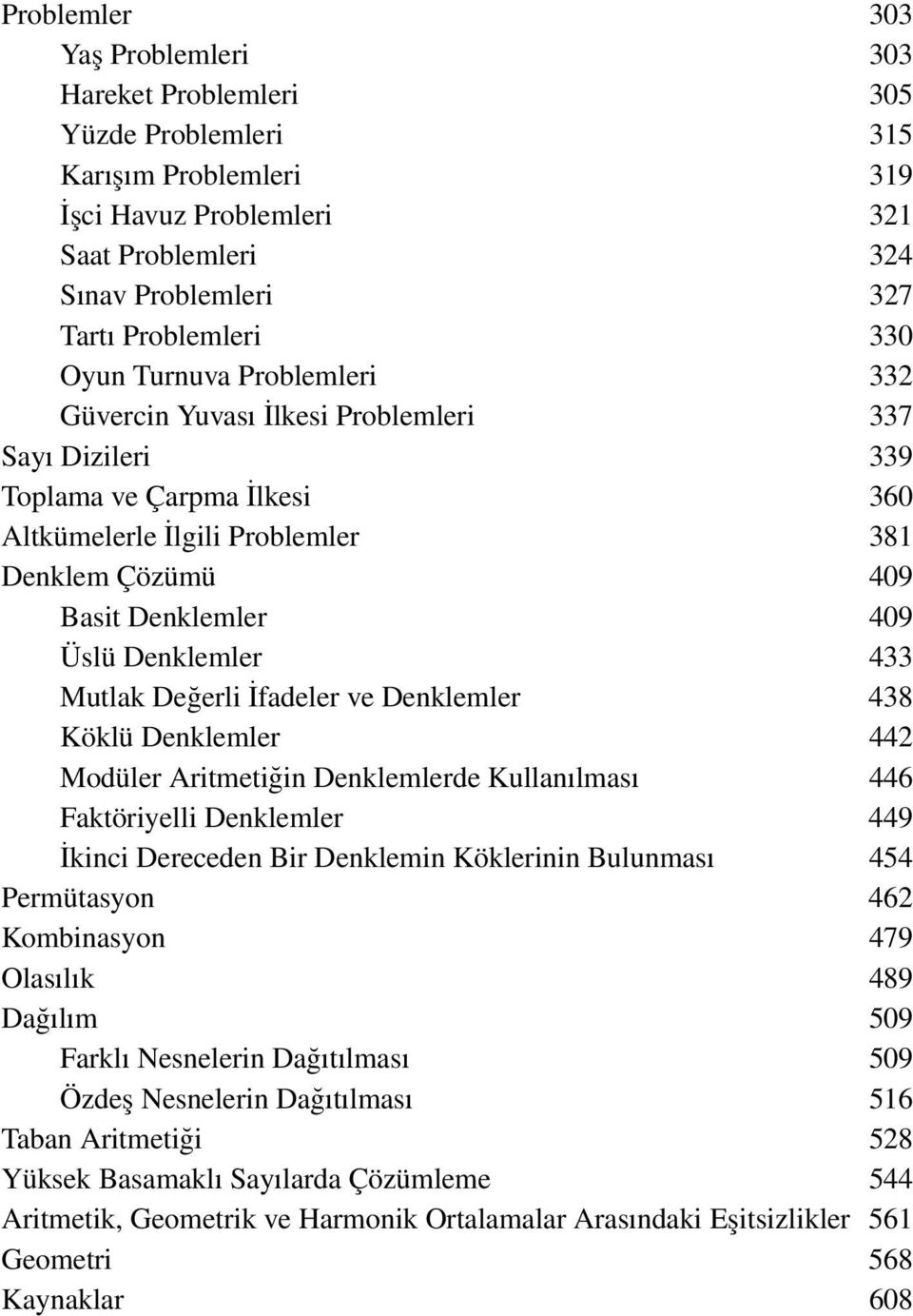 Mutlak Değerli İfadeler ve Denklemler 438 Köklü Denklemler 442 Modüler ritmetiğin Denklemlerde Kullanılması 446 Faktöriyelli Denklemler 449 İkinci Dereceden Bir Denklemin Köklerinin Bulunması 454