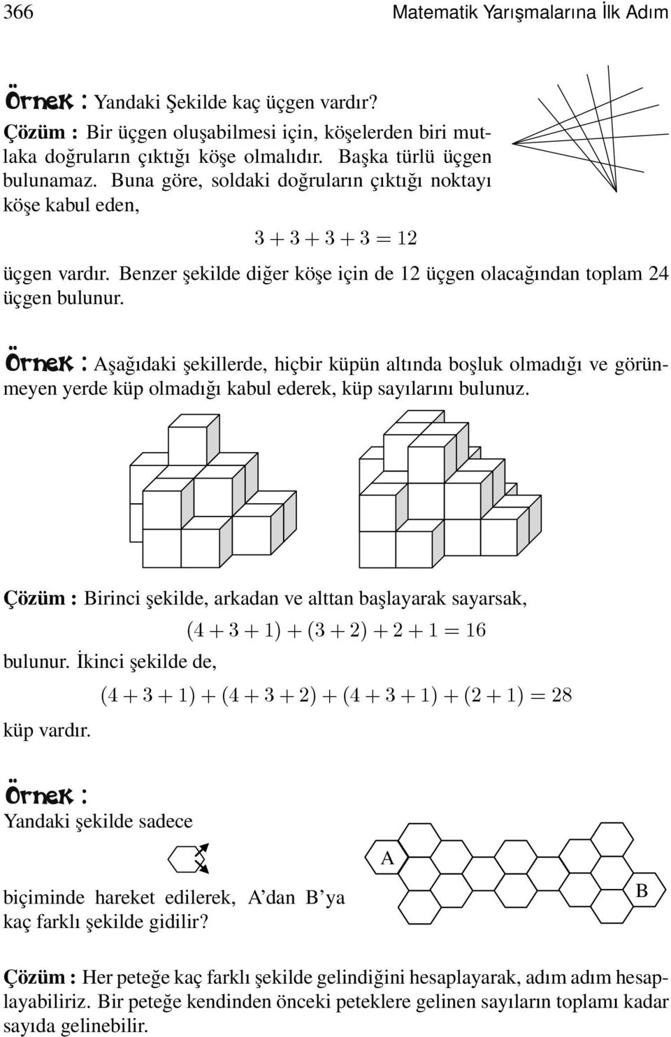 Örnek : şağıdaki şekillerde, hiçbir küpün altında boşluk olmadığı ve görünmeyen yerde küp olmadığı kabul ederek, küp sayılarını bulunuz.