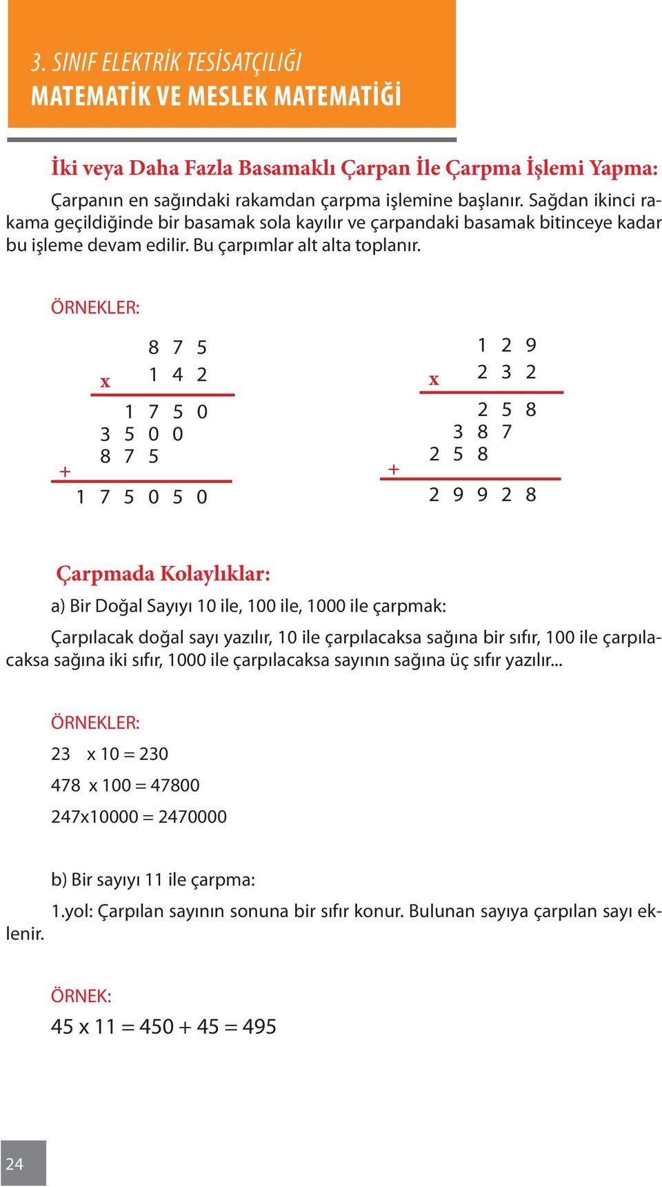 + 1 8 7 5 x 1 4 2 1 7 5 0 3 5 0 0 8 7 5 7 5 0 5 0 + 1 2 9 x 2 3 2 2 5 8 3 8 7 2 5 8 2 9 9 2 8 Çarpmada Kolaylıklar: a) Bir Doğal Sayıyı 10 ile, 100 ile, 1000 ile çarpmak: Çarpılacak doğal sayı