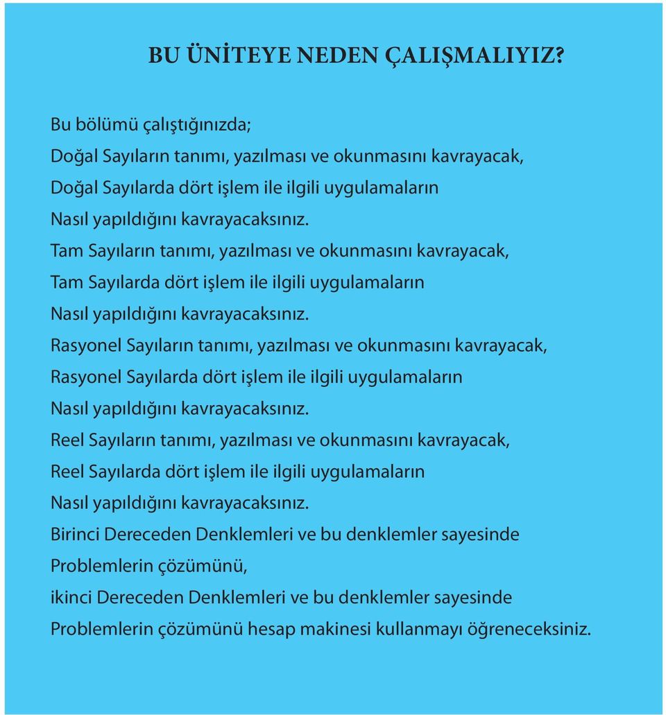 Tam Sayıların tanımı, yazılması ve okunmasını kavrayacak, Tam Sayılarda dört işlem ile ilgili uygulamaların Nasıl yapıldığını kavrayacaksınız.