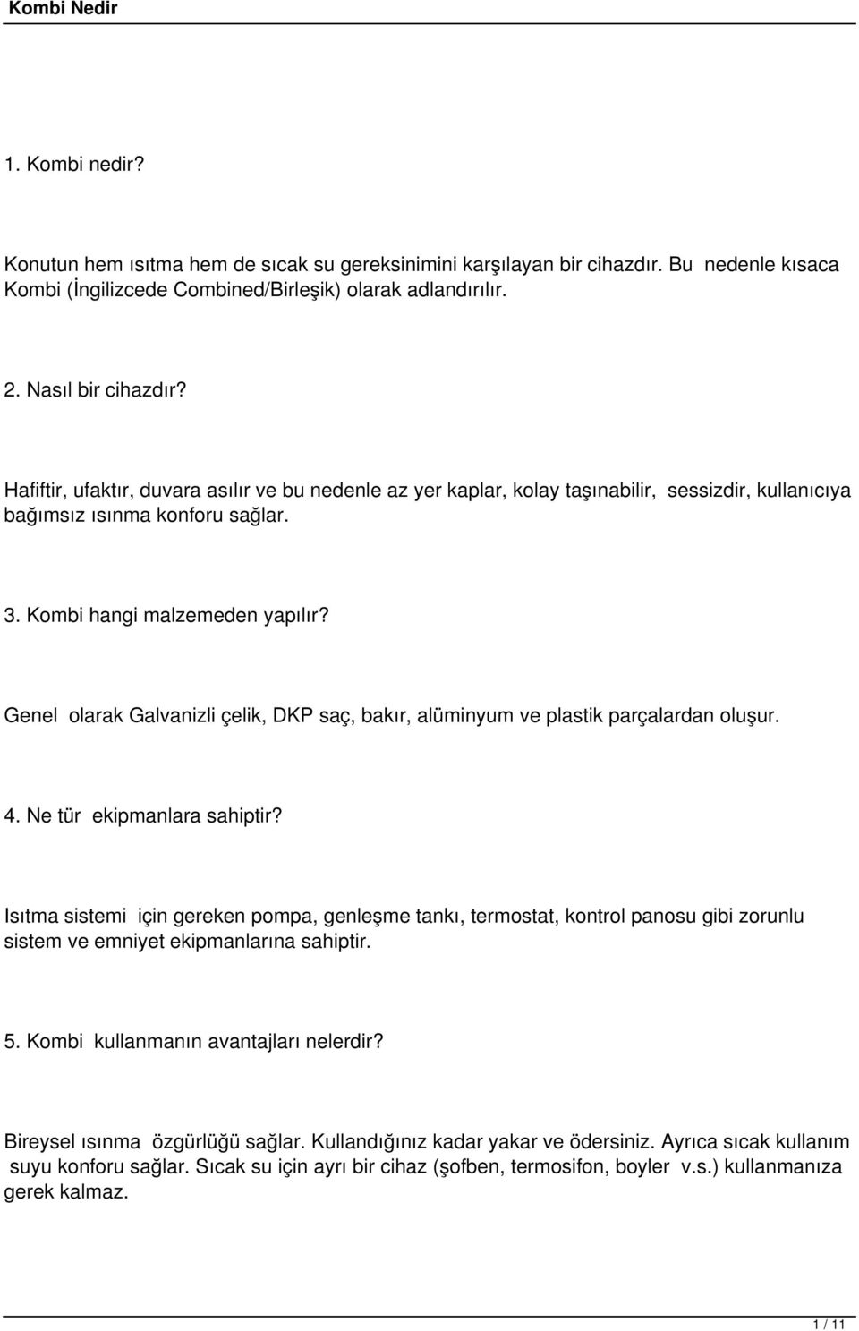 Genel olarak Galvanizli çelik, DKP saç, bakır, alüminyum ve plastik parçalardan oluşur. 4. Ne tür ekipmanlara sahiptir?