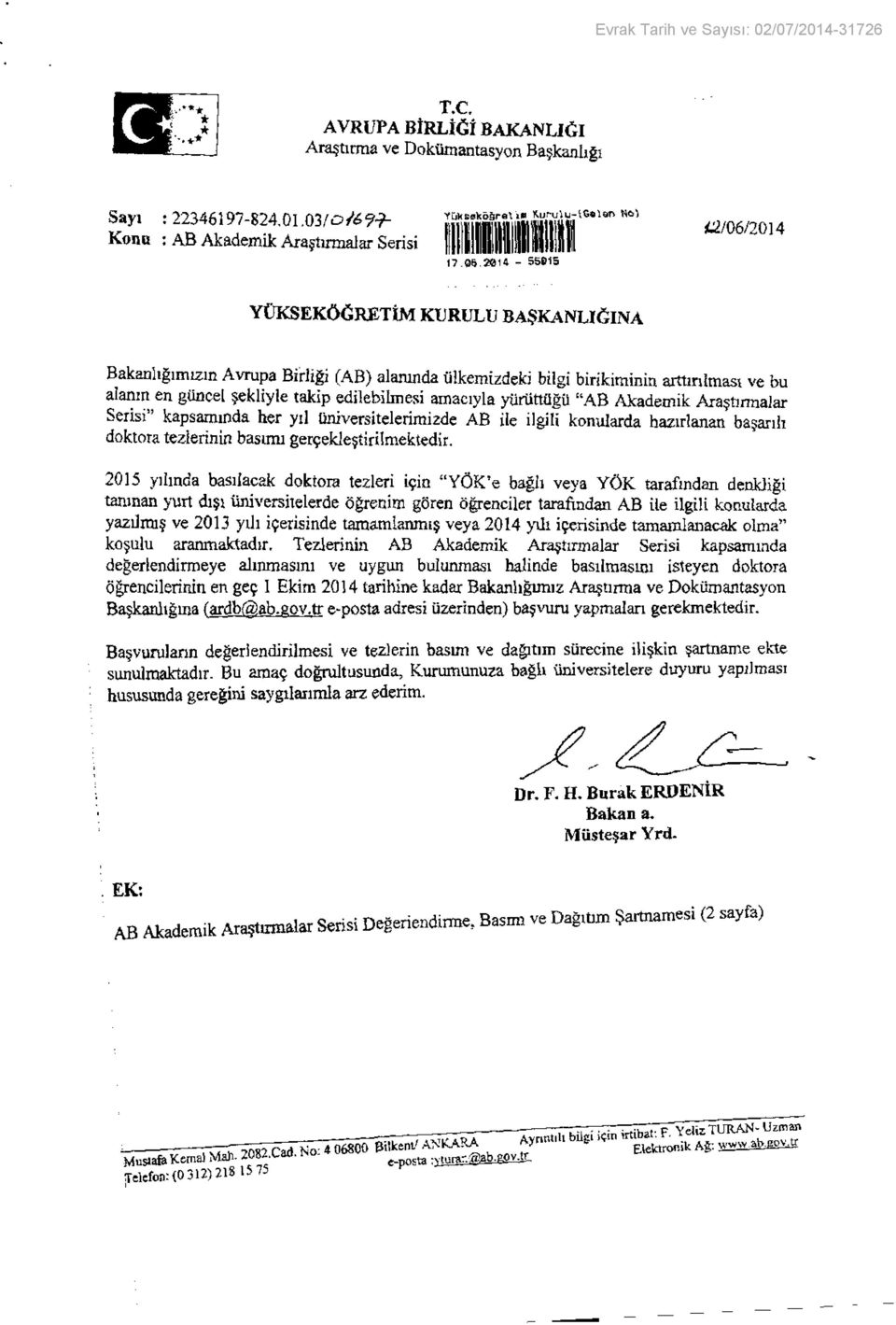 ve bu alanın en güncel şekliyle takip edilebilmesi amacıyla yürüttüğü "AB Akademik Araştırmalar Serisi kapsamında her yıl üniversitelerimizde AB ile ilgili konularda hazırlanan başarılı doktora