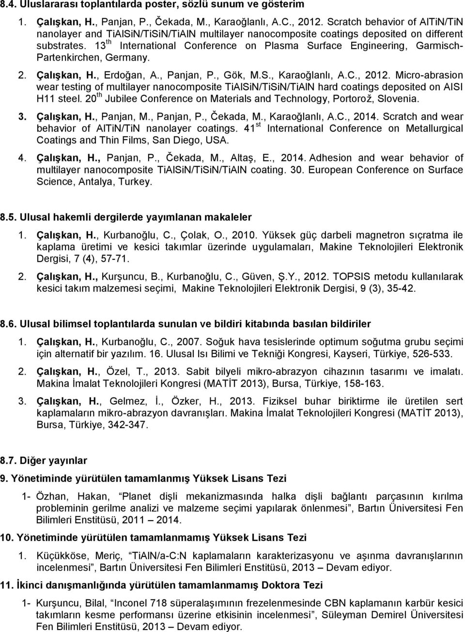 13 th International Conference on Plasma Surface Engineering, Garmisch- Partenkirchen, Germany. 2. Çalışkan, H., Erdoğan, A., Panjan, P., Gök, M.S., Karaoğlanlı, A.C., 2012.