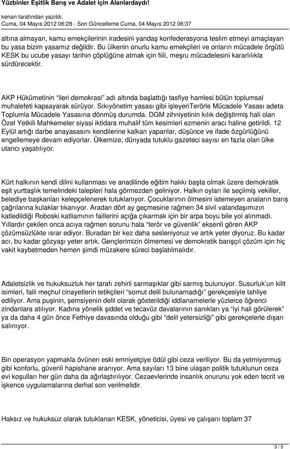 AKP Hükümetinin ileri demokrasi adı altında başlattığı tasfiye hamlesi bütün toplumsal muhalefeti kapsayarak sürüyor.