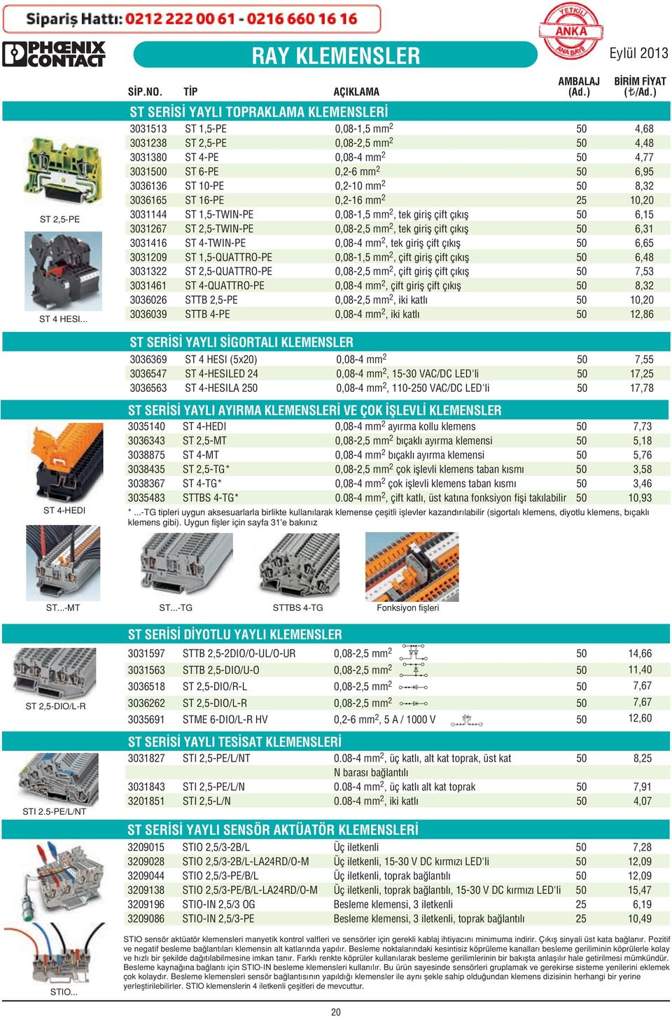 ST,5TWINPE 0,08,5 mm 2, tek girifl çift ç k fl 303267 ST 2,5TWINPE 0,082,5 mm 2, tek girifl çift ç k fl 30346 ST 4TWINPE 0,084 mm 2, tek girifl çift ç k fl 303209 ST,5QUATTROPE 0,08,5 mm 2, çift