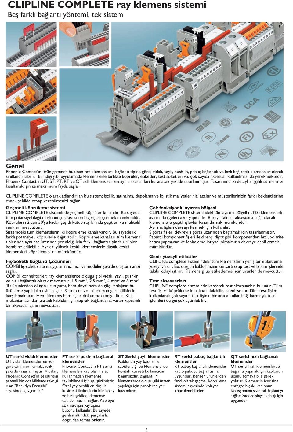 Phoenix Contact' n UT, ST, PT, RT ve QT adl klemens serileri ayn aksesuarlar kullanacak flekilde tasarlanm flt r.