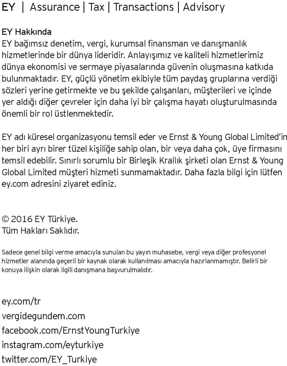 EY, güçlü yönetim ekibiyle tüm paydaş gruplarına verdiği sözleri yerine getirmekte ve bu şekilde çalışanları, müşterileri ve içinde yer aldığı diğer çevreler için daha iyi bir çalışma hayatı