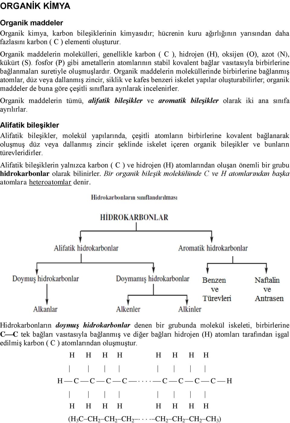 fosfor (P) gibi ametallerin atomlarının stabil kovalent bağlar vasıtasıyla birbirlerine bağlanmaları suretiyle oluşmuşlardır.