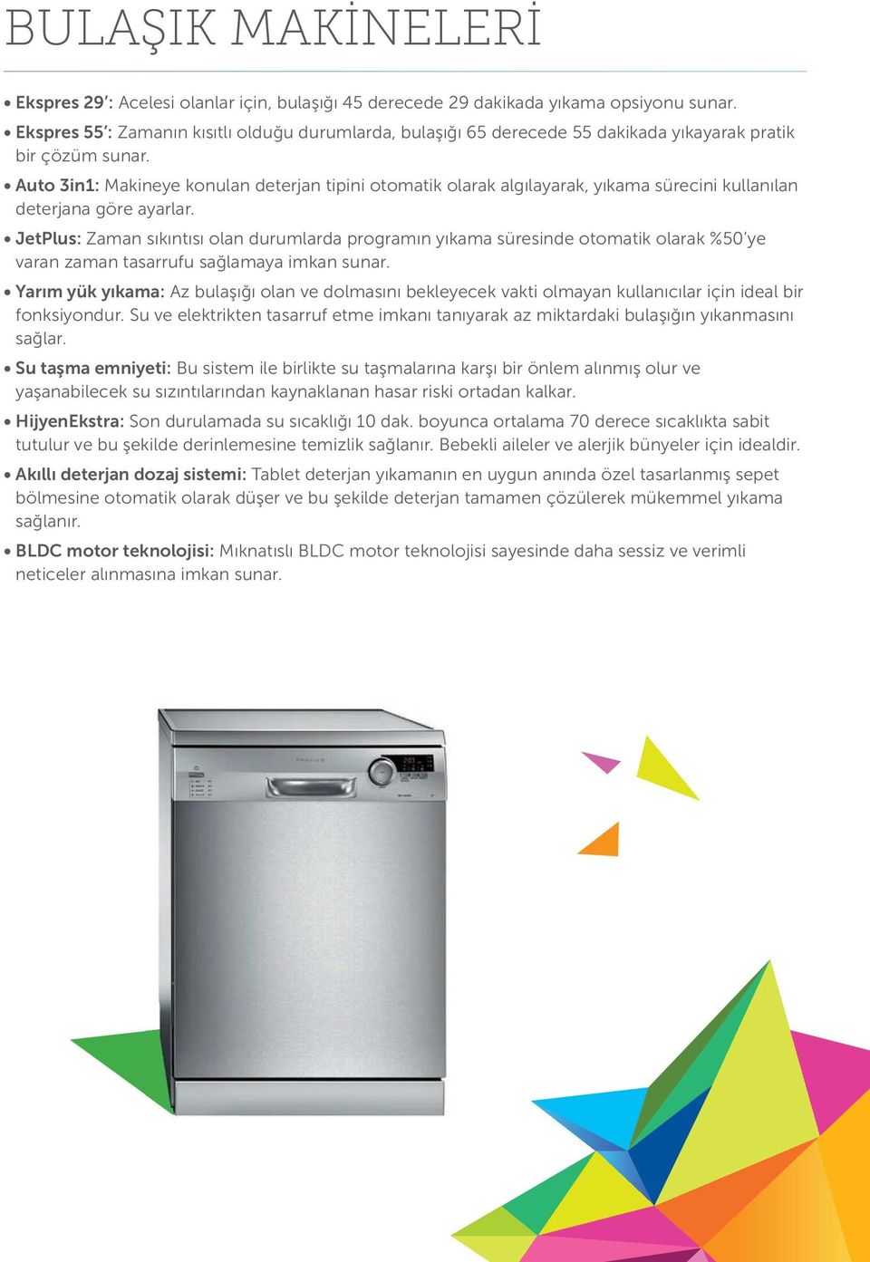 Auto 3in1: Makineye konulan deterjan tipini otomatik olarak algılayarak, yıkama sürecini kullanılan deterjana göre ayarlar.