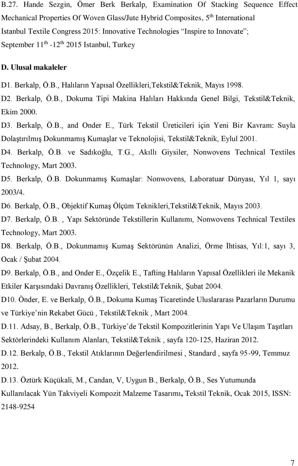 Berkalp, Ö.B., Dokuma Tipi Makina Halıları Hakkında Genel Bilgi, Tekstil&Teknik, Ekim 2000. D3. Berkalp, Ö.B., and Onder E.