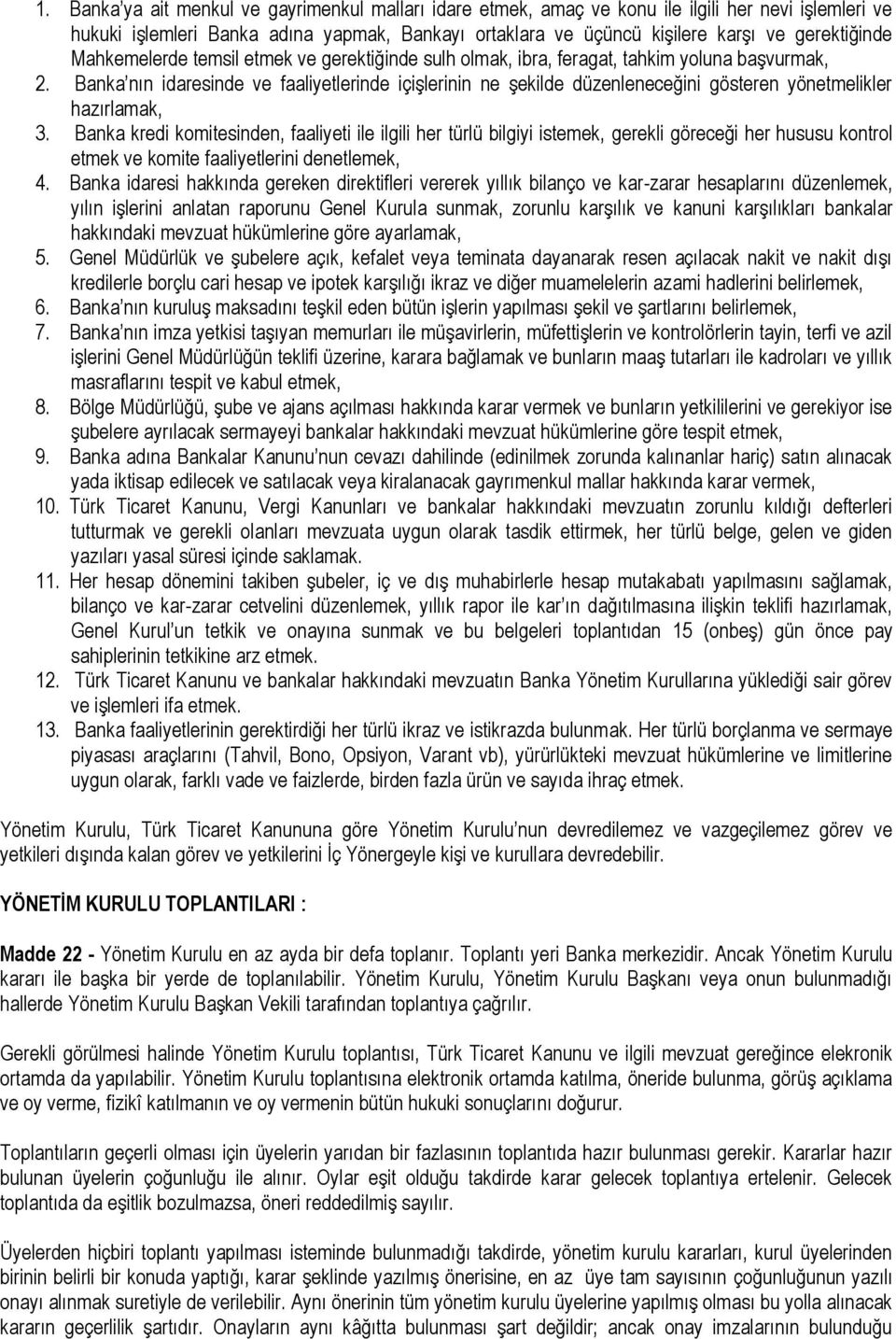 Banka nın idaresinde ve faaliyetlerinde içişlerinin ne şekilde düzenleneceğini gösteren yönetmelikler hazırlamak, 3.