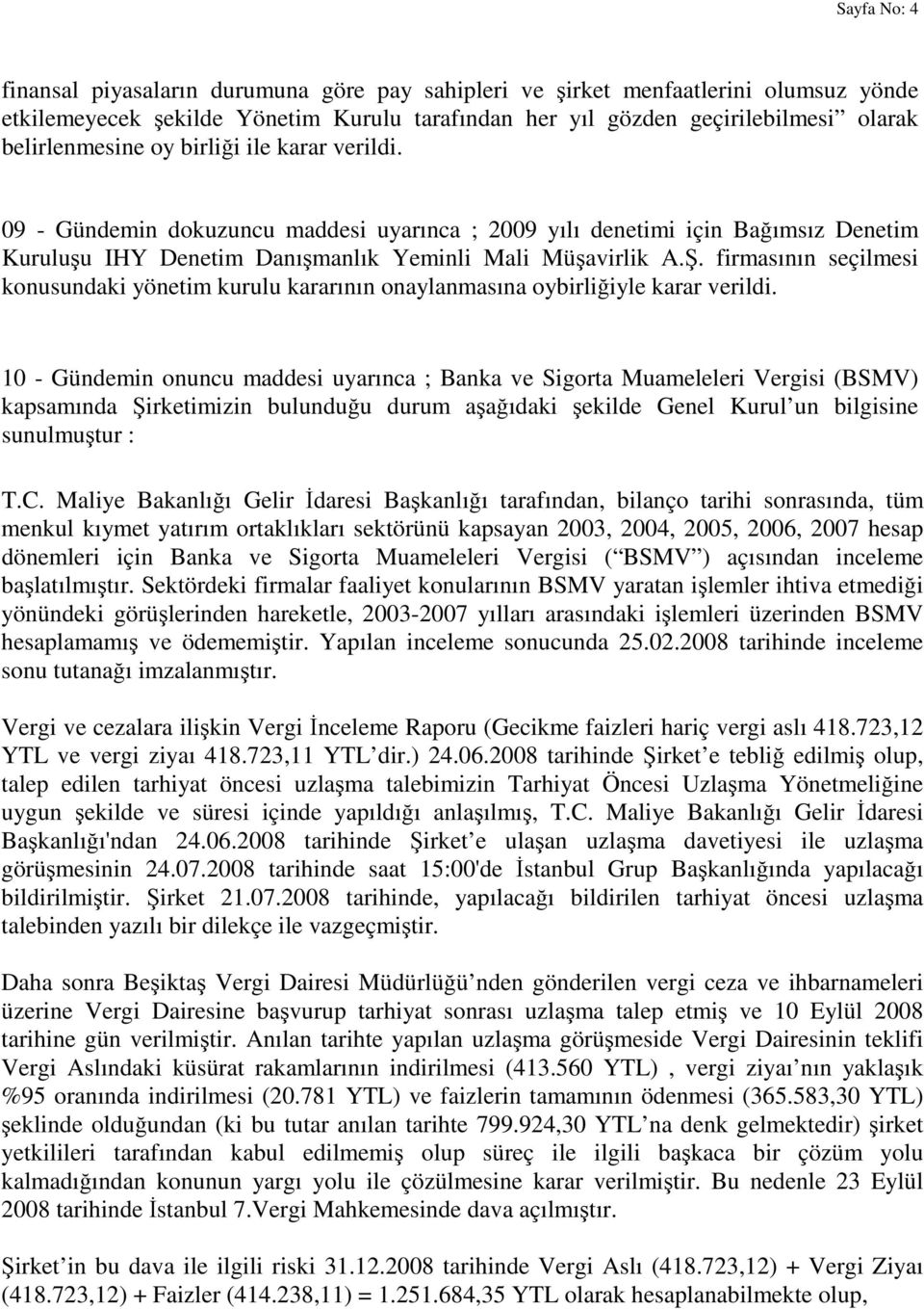 . firmasının seçilmesi konusundaki yönetim kurulu kararının onaylanmasına oybirliiyle karar verildi.