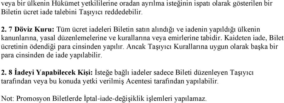 Kaideten iade, Bilet ücretinin ödendiği para cinsinden yapılır. Ancak Taşıyıcı Kurallarına uygun olarak başka bir para cinsinden de iade yapılabilir. 2.