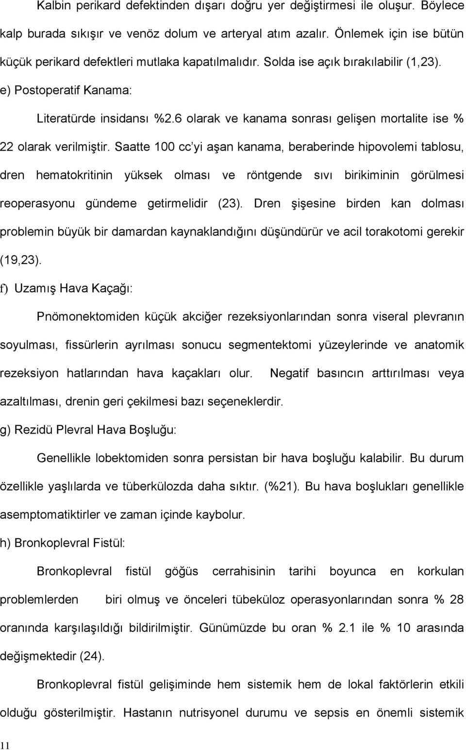 6 olarak ve kanama sonrası gelişen mortalite ise % 22 olarak verilmiştir.